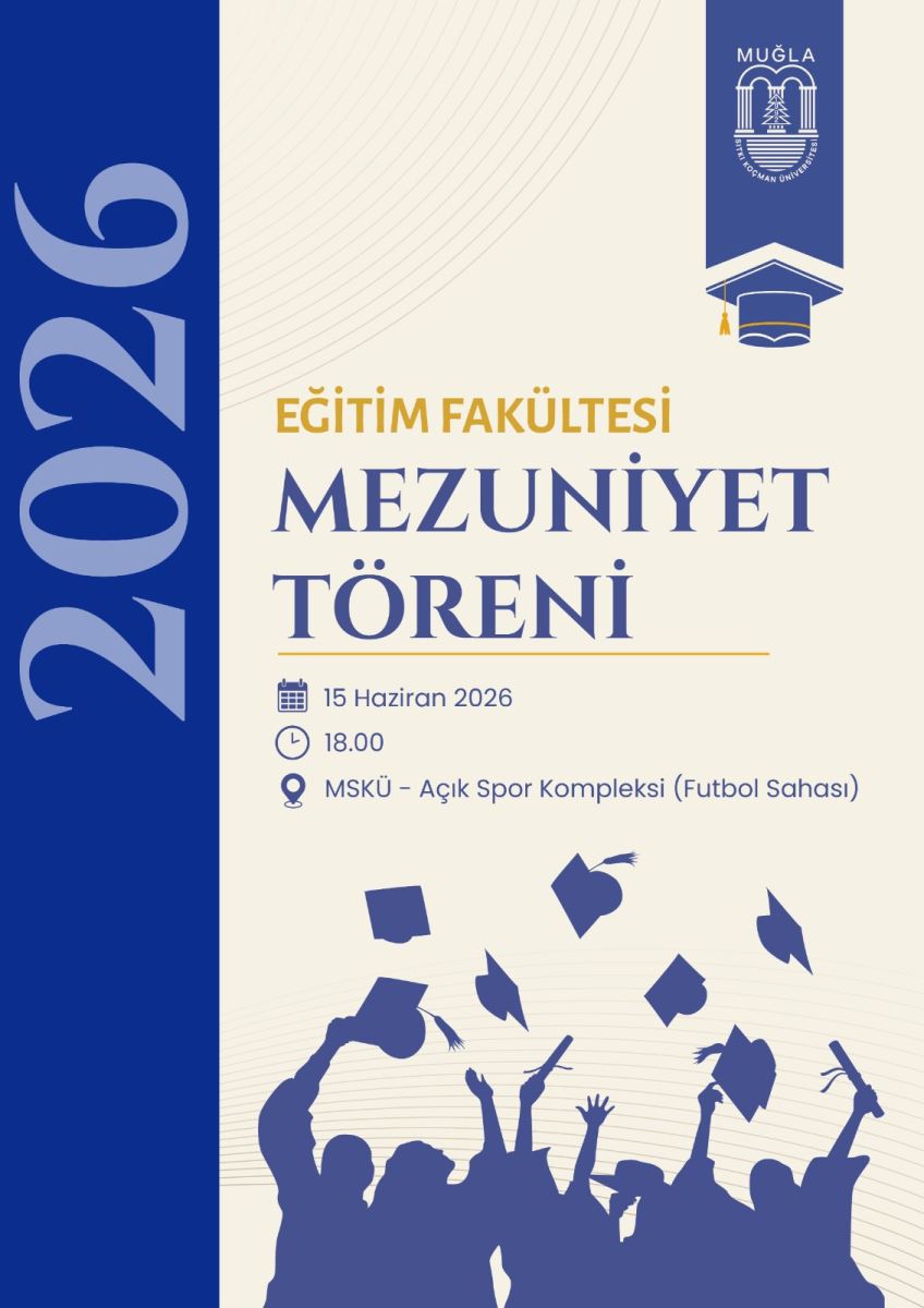 Genel düzen: Dikey formatta bir poster. İki ana renk bölgesine ayrılmış: sol taraf koyu lacivert, sağ taraf ise krem rengi.  Sol bölüm: Koyu lacivert zemin üzerinde "2026" yılı dikey olarak beyaz renkle yazılmış.  Sağ üst köşe: Muğla Sıtkı Koçman Üniversitesi logosu yer alıyor.  Sağ orta bölüm: "Eğitim Fakültesi Mezuniyet Töreni" başlığı bulunuyor. Altında törenin tarihi (15 Haziran 2026), saati (18.00) ve yeri (MSKÜ - Açık Spor Kompleksi / Futbol Sahası) bilgileri sıralanmış.  Alt bölüm: Krem zemin üzerinde koyu lacivert silüet halinde, kep atan mezun öğrenciler görülüyor. Birden fazla mezun silüeti, mezuniyet coşkusunu simgeleyecek şekilde keplerini havaya fırlatmış olarak betimlenmiş.